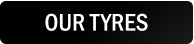 OUR TYRES